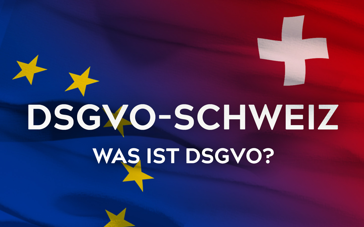 Was ist DSGVO für die Schweiz?